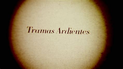 tramas ardientes|Tramas Ardientes on Vimeo.